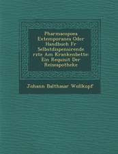 Pharmacopoea Extemporanea Oder Handbuch Fur Selbstdispensirende Rzte Am Krankenbette: Ein Requisit Der Reiseapotheke