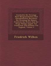 Geschichte Der Kreuzz�ge Nach Morgenl�ndischen Und Abendl�ndischen Berichten: Der Kreuzzug Des Kaisers Friedrich Des Ersten Und D