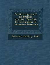 Cartilla Higi Nica y de Prontos Auxilios, Para USO de Las Escuelas de Instrucci N Primaria ...