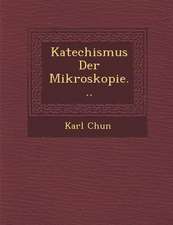 Katechismus Der Mikroskopie...