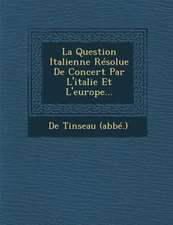 La Question Italienne Résolue de Concert Par l'Italie Et l'Europe...