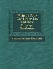 M Thode Pour Confesser Les Enfants: Ouvrage Posthume