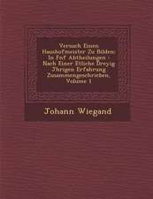 Versuch Einen Haushofmeister Zu Bilden: In F Nf Abtheilungen: Nach Einer Etliche Drey Ig J Hrigen Erfahrung Zusammengeschrieben, Volume 1