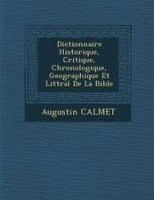 Dictionnaire Historique, Critique, Chronologique, Geographique Et Litt�ral De La Bible