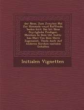�der� Neue, Zum Zweyten Mal Zur Himmels-weyd Ruffende, Seelen-hirt: Das Ist: Neue Feyrt�gliche Predigen, Meistens In Dem L�