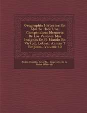 Geographia Historica: En Que Se Hace Una Compendiosa Memoria De Los Varones Mas Insignes De El Mundo En Virtud, Letras, Armas Y Empleos, Vol