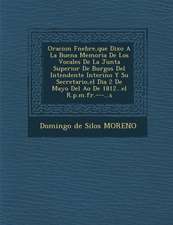 Oracion F Nebre, Que Dixo a la Buena Memoria de Los Vocales de La Junta Superior de Burgos del Intendente Interino y Su Secretario, El Dia 2 de Mayo d