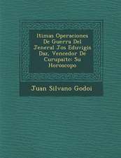 �ltimas Operaciones De Guerra Del Jeneral Jos� Eduvigis D�az, Vencedor De Curupait�c: Su Horoscopo