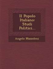 Il Popolo Italiano: Studi Politici...