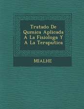 Tratado de Qu Mica Aplicada a la Fisiolog A Y a la Terap Utica