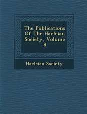 The Publications Of The Harleian Society, Volume 8