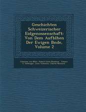 Geschichten Schweizerischer Eidgenossenschaft: Von Dem Aufbl�hen Der Ewigen B�nde, Volume 2