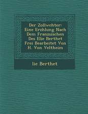 Der Zollw Chter: Eine Erz Hlung Nach Dem Franz Sischen Des Elie Berthet Frei Bearbeitet Von H. Von Veltheim