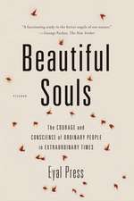 Beautiful Souls: The Courage and Conscience of Ordinary People in Extraordinary Times