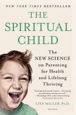 The Spiritual Child: The New Science on Parenting for Health and Lifelong Thriving