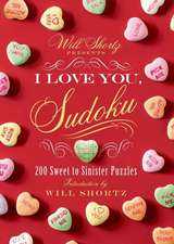 Will Shortz Presents I Love You, Sudoku!: 200 Sweet to Sinister Puzzles