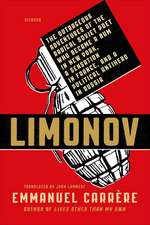 Limonov: The Outrageous Adventures of the Radical Soviet Poet Who Became a Bum in New York, a Sensation in France, and a Politi