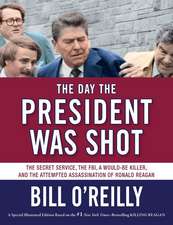 The Day the President Was Shot: The Secret Service, the FBI, a Would-Be Killer, and the Attempted Assassination of Ronald Reagan