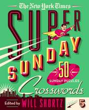 The New York Times Super Sunday Crosswords Volume 5