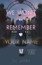 We Won't Remember Your Name
