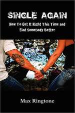 Single Again: How to Get It Right This Time and Find Somebody Better