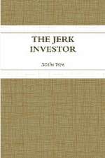 THE JERK INVESTOR