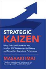 Strategic KAIZEN™: Using Flow, Synchronization, and Leveling [FSL™] Assessment to Measure and Strengthen Operational Performance