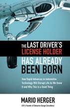 The Last Driver’s License Holder Has Already Been Born: How Rapid Advances in Automotive Technology will Disrupt Life As We Know It and Why This is a Good Thing