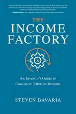 The Income Factory: An Investor’s Guide to Consistent Lifetime Returns