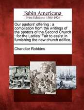 Our Pastors' Offering: A Compilation from the Writings of the Pastors of the Second Church: For the Ladies' Fair to Assist in Furnishing the