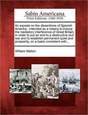 An exposé on the dissentions of Spanish America: intended as a means to induce the mediatory interference of Great Britain, in order to put an end to