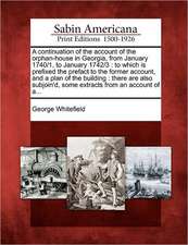 A Continuation of the Account of the Orphan-House in Georgia, from January 1740/1, to January 1742/3