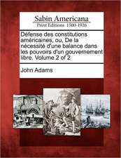 Défense des constitutions américaines, ou, De la nécessité d'une balance dans les pouvoirs d'un gouvernement libre. Volume 2 of 2