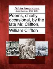 Poems, Chiefly Occasional, by the Late Mr. Cliffton,