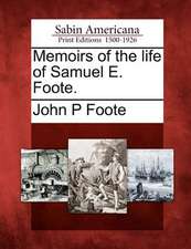 Memoirs of the Life of Samuel E. Foote.