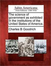 The Science of Government as Exhibited in the Institutions of the United States of America.