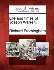 Life and times of Joseph Warren.