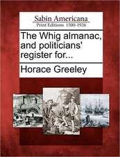 The Whig almanac, and politicians' register for...