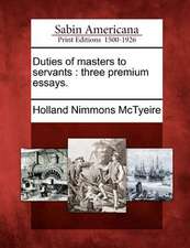 Duties of Masters to Servants: Three Premium Essays.