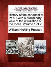 History of the conquest of Peru: with a preliminary view of the civilization of the Incas. Volume 1 of 2