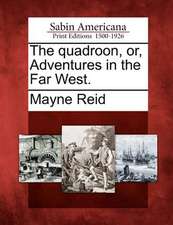 The Quadroon, Or, Adventures in the Far West.