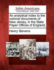 An analytical index to the colonial documents of New Jersey, in the State Paper Offices of England.