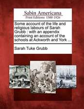 Some Account of the Life and Religious Labours of Sarah Grubb