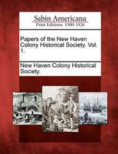 Papers of the New Haven Colony Historical Society. Vol. 1.