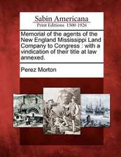 Memorial of the Agents of the New England Mississippi Land Company to Congress: With a Vindication of Their Title at Law Annexed.