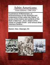 A Portraiture of Mormonism, Or, Animadversions on the Doctrines and Pretensions of the Latter-Day Saints: A Review of the History and Contents of the