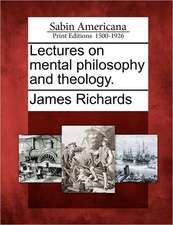 Lectures on mental philosophy and theology.