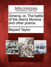 Ximena, Or, the Battle of the Sierra Morena: And Other Poems.