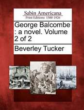 George Balcombe: A Novel. Volume 2 of 2