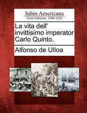 La vita dell' invittisimo imperator Carlo Quinto.